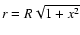 $r = R\sqrt{1 + x^2}$
