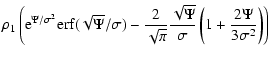 $\displaystyle \rho_1\left({\rm e}^{\Psi/\sigma^2} {\rm erf}(\sqrt{\Psi}/\sigma)...
...i}}\frac{\sqrt{\Psi}}{\sigma}
\left(1 + \frac{2 \Psi}{3 \sigma^2}\right)\right)$