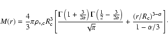\begin{displaymath}M(r) = \frac{4}{3} \pi \rho_{*,\rm c} R_{\rm c}^3
\left[ \fr...
...{\left(r/R_{\rm c}\right)^{3-\alpha}}{1-\alpha/3} \right]\cdot
\end{displaymath}