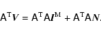 \begin{displaymath}
\tens{A}^{\rm T} \vec{V} = \tens{A}^{\rm T} \tens{A} \vec{I}^{\rm M} + \tens{A}^{\rm T} \tens{A}\vec{N}.
\end{displaymath}