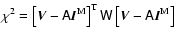 $\chi^2=\left[\vec{V}-\tens{A}\vec{I}^{\rm M}\right]^{\rm T} \tens{W}
\left[\vec{V}-\tens{A}\vec{I}^{\rm M}\right]$