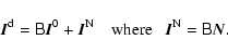 \begin{displaymath}
\vec{I}^{\rm d} = \tens{B}\vec{I}^0 + \vec{I}^{\rm N}~~~~{\rm
where}~~~\vec{I}^{\rm N}=\tens{B}\vec{N}.
\end{displaymath}