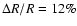 $\Delta R/R=12\%$