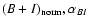 $(B+I)_{{\rm norm}}, \alpha_{BI}$