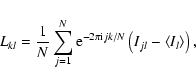 \begin{displaymath}L_{kl} = \frac{1}{N}\sum_{j=1}^{N} {\rm e}^{-2\pi {\rm i}jk/N}
\left(I_{jl} - \left<I_l\right>\right),
\end{displaymath}