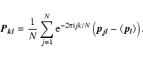 \begin{displaymath}\vec{P_{kl}} = \frac{1}{N}\sum_{j=1}^{N} {\rm e}^{-2\pi {\rm i}jk/N}
\left(\vec{p_{jl}}-\left<\vec{p_l}\right>\right) .
\end{displaymath}