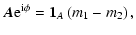 $\displaystyle \vec{A}{\rm e}^{{\rm i}\phi} = \vec{1}_A\left(m_1 - m_2\right),$