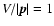 $V/\vert\vec{p}\vert=1$