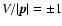 $V/\vert\vec{p}\vert = \pm1$