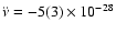 $\ddot\nu=-5(3)\times 10^{-28}$