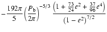 $\displaystyle -\frac{192\pi}{5}
\left(\frac{P_{\rm b}}{2\pi}\right)^{-5/3}
\frac{\left( 1+\frac{73}{24}e^2+\frac{37}{96}e^4\right)}{\left(1-e^2\right)^{7/2}}$