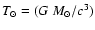 $T_{\odot}=(G~M_{\odot}/c^3)$
