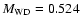 $M_{\rm WD}=0.524$