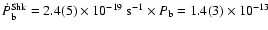 $\dot{P}_{\rm b}^{\rm Shk}= 2.4(5)\times 10^{-19}\ {\rm s}^{-1}\times
P_{\rm b} = 1.4(3)\times 10^{-13}$