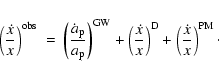 \begin{displaymath}\left(\frac{\dot x}{x} \right)^{\rm obs}\ =\
\left(\frac{\do...
...\right)^{\rm D} +
\left(\frac{\dot x}{x}\right)^{\rm PM}\cdot
\end{displaymath}
