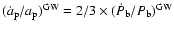 $(\dot a_{\rm p}/a_{\rm p})^{\rm GW}=2/3\times
(\dot P_{\rm b}/P_{\rm b})^{\rm GW}$