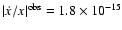 $\vert\dot
x/x\vert^{\rm obs}=1.8\times 10^{-15}$