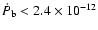 $\dot P_{\rm b}<2.4\times
10^{-12}$