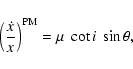 \begin{displaymath}
\left(\frac{\dot x}{x}\right)^{\rm PM} = \mu~\cot i ~\sin\theta ,
\end{displaymath}