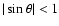 $\vert\sin\theta\vert<1$