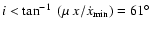 $i < \tan^{-1}~(\mu~x/\dot x_{\rm
min}) =\rm 61^\circ$