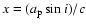 $x=(a_{\rm p}\sin i)/c$