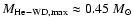 $M_{\rm He-WD,
max}\approx 0.45~ M_\odot$