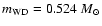 $m_{\rm
WD}=0.524~ M_\odot$