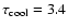 $\tau_{\rm cool} =3.4$