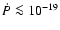 $\dot{P}\la 10^{-19}$