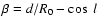 $\beta=d/R_0-\cos~ l$