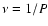 $\nu=1/P$