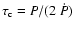 $\tau_{\rm c} =
P/(2~\dot P)$