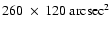 $260~\times~ 120~{\rm
arcsec}^2$