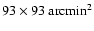 $93\times 93~{\rm arcmin}^2$