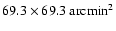 $69.3\times 69.3~{\rm arcmin}^2$