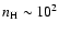 $n_{\rm H}
\sim 10^2$