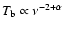 $T_{\rm b} \propto \nu^{-2+\alpha}$