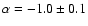 $\alpha = -1.0 \pm 0.1$