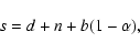 \begin{displaymath}s= d + n + b(1-\alpha) ,
\end{displaymath}