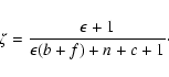 \begin{displaymath}\zeta = \frac{\epsilon + 1}{\epsilon(b+f)+n+c+1} \cdot
\end{displaymath}