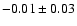 $-0.01\pm0.03$