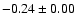 $-0.24\pm0.00$