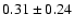 $ 0.31\pm0.24$