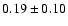 $ 0.19\pm0.10$