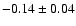 $-0.14\pm0.04$