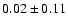 $ 0.02\pm0.11$