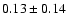 $0.13\pm0.14$