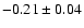 $-0.21\pm0.04$