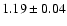 $ 1.19\pm0.04$